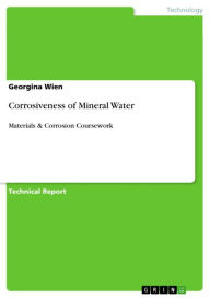 Corrosiveness of Mineral Water: Materials & Corrosion Coursework - Georgina Wien