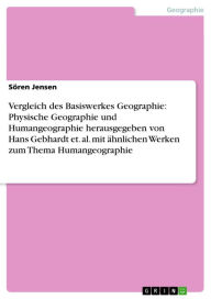 Vergleich des Basiswerkes Geographie: Physische Geographie und Humangeographie herausgegeben von Hans Gebhardt et. al. mit Ã¤hnlichen Werken zum Thema