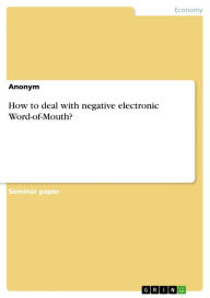How to deal with negative electronic Word-of-Mouth? Anonymous Author