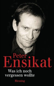Was ich noch vergessen wollte Peter Ensikat Author