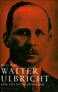 Walter Ulbricht: Eine deutsche Biografie Mario Frank Author