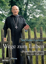 Wege zum Leben: Benedikts Weisung fÃ¼r die Zukunft Odilo Lechner Author