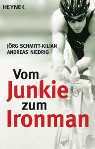 Vom Junkie zum Ironman Jörg Schmitt-Kilian Author