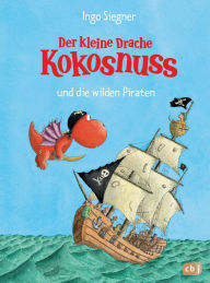 Der kleine Drache Kokosnuss und die wilden Piraten Ingo Siegner Author