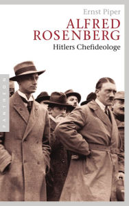 Alfred Rosenberg : Hitlers Chefideologe Ernst Piper Author