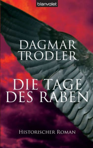 Die Tage des Raben: Historischer Roman Dagmar Trodler Author