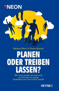 Planen oder treiben lassen?: Wie man merkt, ob man sich zu viel oder zu wenig Gedanken über sein Leben macht Michael Ebert Author