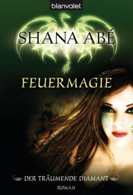 Der träumende Diamant 1 : Feuermagie Shana Abé Author