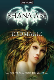 Der träumende Diamant 2 : Erdmagie Shana Abé Author