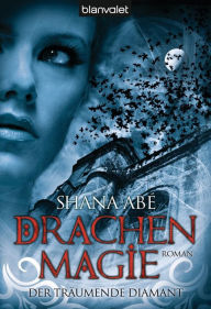 Der trÃ¤umende Diamant 3 : Drachenmagie Shana AbÃ© Author