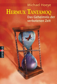 Hermux Tantamoq - Das Geheimnis der verbotenen Zeit - Michael Hoeye