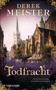 Todfracht: Historischer Kriminalroman Derek Meister Author
