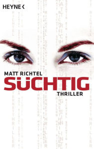 Süchtig: Thriller - Matt Richtel