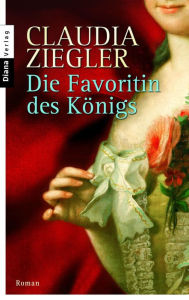 Die Favoritin des KÃ¶nigs: Roman Claudia Ziegler Author