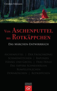 Von Aschenputtel bis RotkÃ¤ppchen: Das MÃ¤rchen-Entwirrbuch Christian Feldmann Author