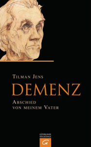 Demenz: Abschied von meinem Vater Tilman Jens Author