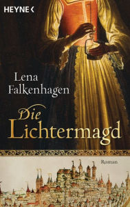 Die Lichtermagd: Historischer Roman Lena Falkenhagen Author