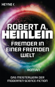Fremder in einer fremden Welt: Meisterwerke der Science Fiction - Roman Robert A. Heinlein Author