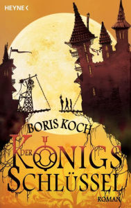 Der Königsschlüssel: Roman Boris Koch Author