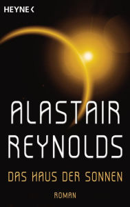 Das Haus der Sonnen: Roman Alastair Reynolds Author