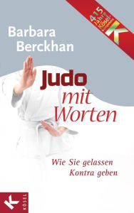 Judo mit Worten: Wie Sie gelassen Kontra geben Barbara Berckhan Author