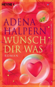 Wünsch dir was: Roman - Adena Halpern