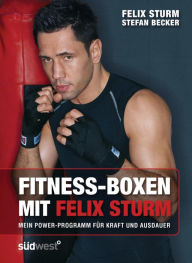 Fitness-Boxen mit Felix Sturm: Mein Power-Programm fÃ¼r Kraft und Ausdauer Felix Sturm Author