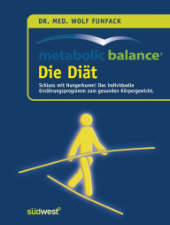 Metabolic Balance Die DiÃ¤t: Schluss mit Hungerkuren! Der individuelle Weg zum gesunden KÃ¶rpergewicht Wolf Funfack Author