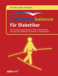 Metabolic Balance® Für Diabetiker: Durch Ernährungsumstellung zu mehr Lebensqualität: - So kommt der Stoffwechsel natürlich ins Gleichgewicht Wolf Fun