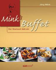 Mink's Buffet: Der Starkoch lädt ein Jörg Mink Author