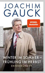 Winter im Sommer - Frühling im Herbst: Erinnerungen Joachim Gauck Author