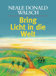 Bring Licht in die Welt Neale Donald Walsch Author