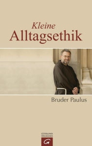 Kleine Alltagsethik Bruder Paulus Terwitte Author