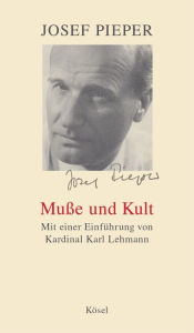 Muße und Kult: Mit einer Einführung von Kardinal Karl Lehmann Josef Pieper Author