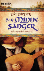 Der Minnesänger: Historischer Roman Tim Pieper Author