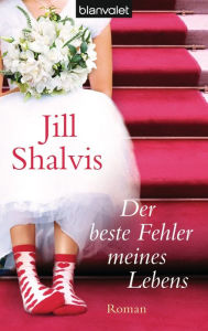 Der beste Fehler meines Lebens: Roman - Jill Shalvis