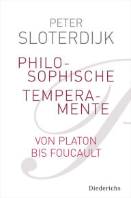 Philosophische Temperamente: Von Platon bis Foucault Peter Sloterdijk Author