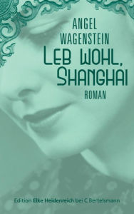 Leb wohl, Shanghai: Roman Angel Wagenstein Author