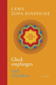 Glück empfangen und schenken - Lama Thubten Zopa Rinpoche