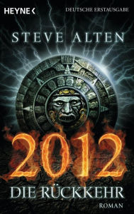 2012 - Die Rückkehr: Roman Steve Alten Author