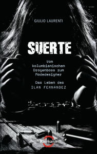 Suerte: Vom kolumbianischen Drogenboss zum Modedesigner - Das Leben des Ilan Fernandez - Giulio Laurenti Author
