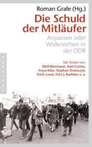 Die Schuld der MitlÃ¤ufer: Anpassen oder Widerstehen in der DDR Roman Grafe Editor