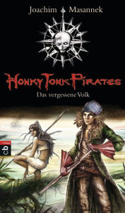 Honky Tonk Pirates - Das vergessene Volk: Band 2 Joachim Masannek Author