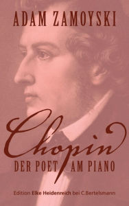Chopin: Der Poet am Piano Adam Zamoyski Author