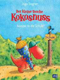 Der kleine Drache Kokosnuss kommt in die Schule Ingo Siegner Author