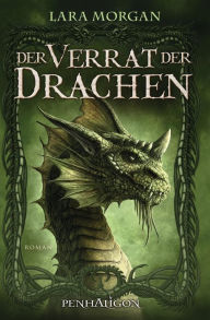 Der Verrat der Drachen: Roman - Lara Morgan