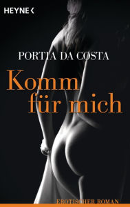 Komm für mich: Erotischer Roman Portia Da Costa Author