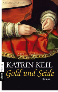 Gold und Seide: Roman Katrin Keil Author