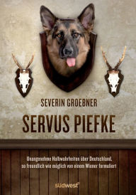 Servus, Piefke: Was sich ein Wiener in Deutschland so denkt Severin Groebner Author