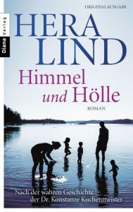 Himmel und Hölle: Roman - Nach der wahren Geschichte der Dr. Konstanze Kuchenmeister Hera Lind Author